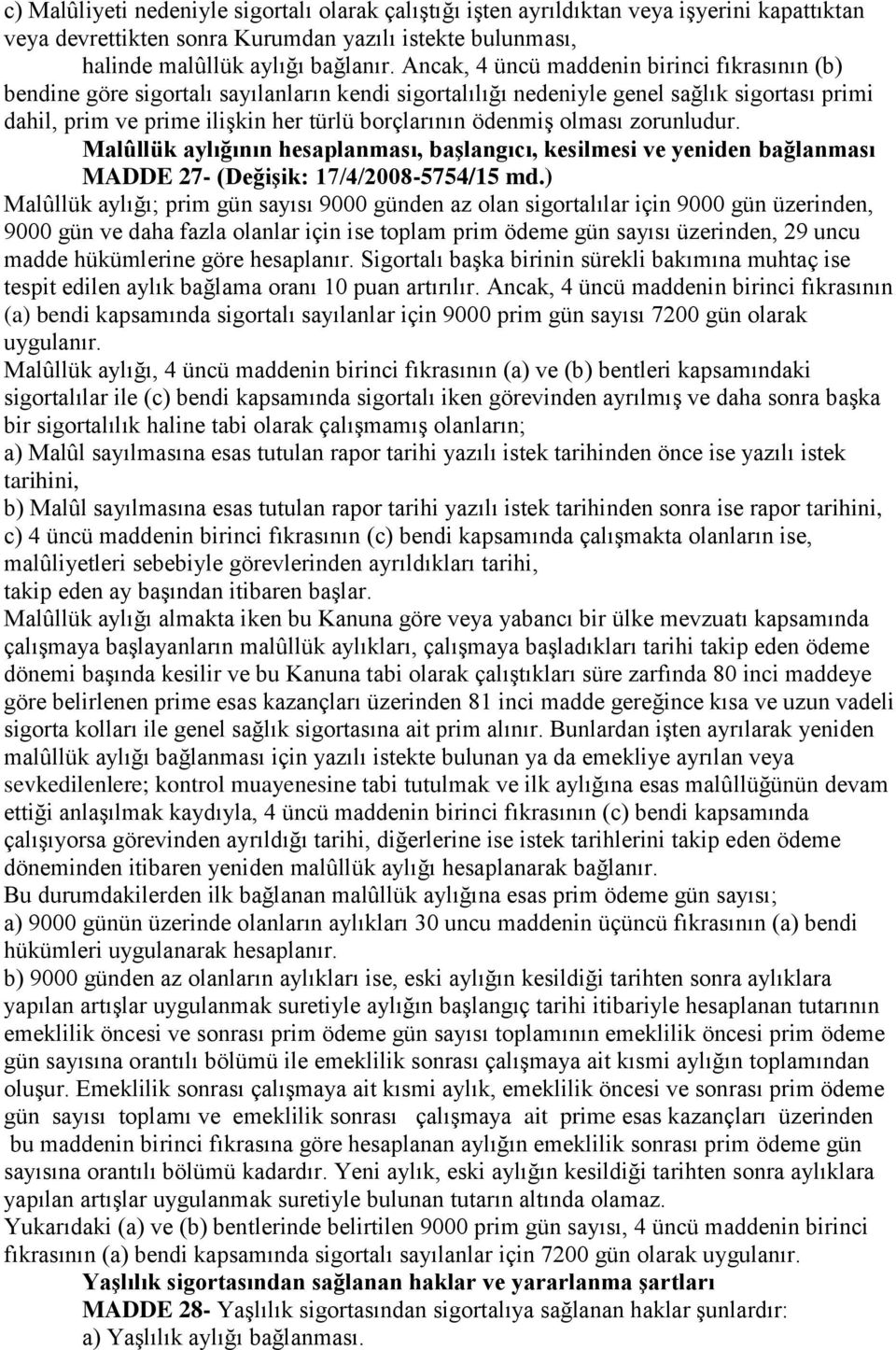 olması zorunludur. Malûllük aylığının hesaplanması, baģlangıcı, kesilmesi ve yeniden bağlanması MADDE 27- (DeğiĢik: 17/4/2008-5754/15 md.