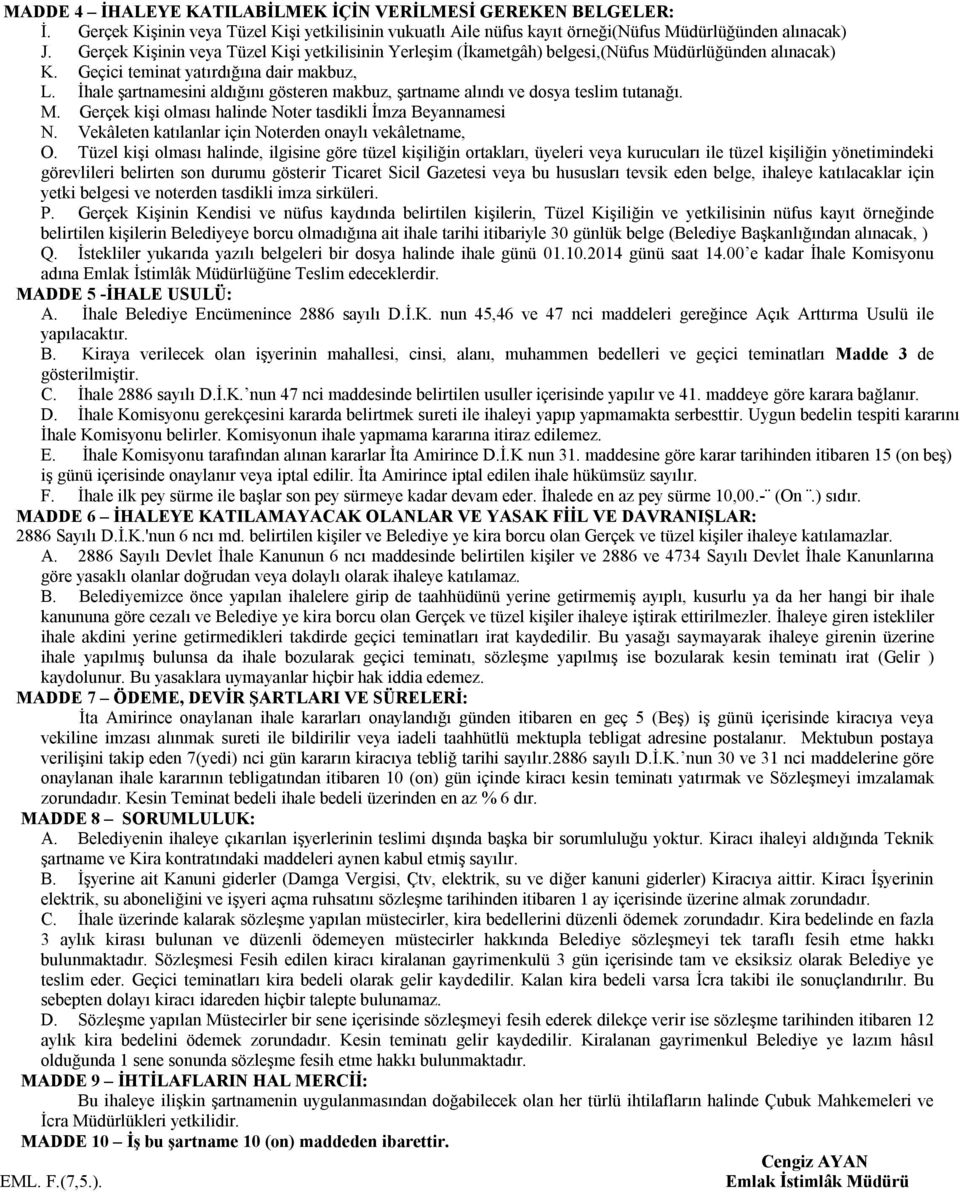İhale şartnamesini aldığını gösteren makbuz, şartname alındı ve dosya teslim tutanağı. M. Gerçek kişi olması halinde Noter tasdikli İmza Beyannamesi N.