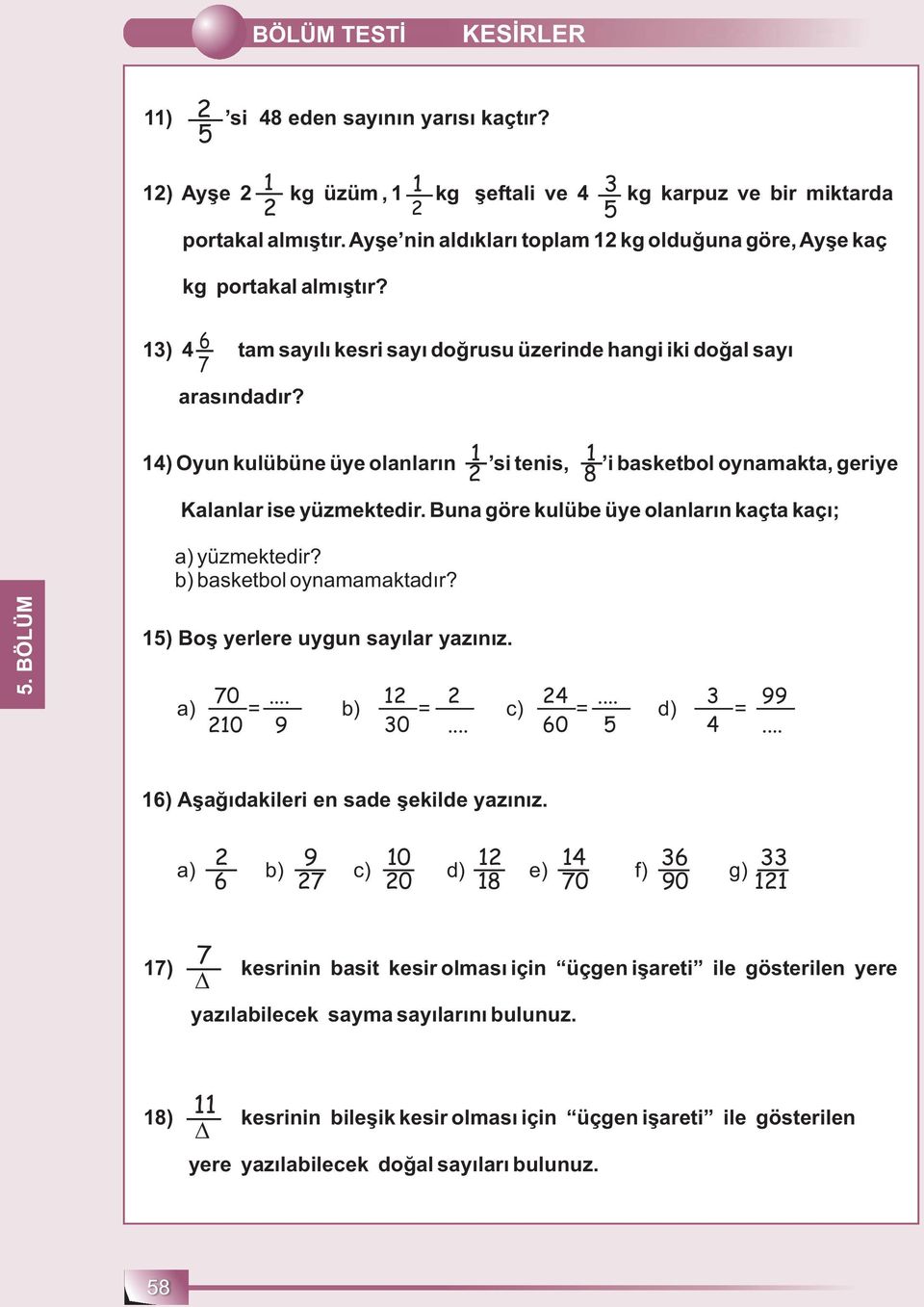 ) Oyun kulübüne üye olanların si tenis, 8 i basketbol oynamakta, geriye Kalanlar ise yüzmektedir. Buna göre kulübe üye olanların kaçta kaçı; a) yüzmektedir? b) basketbol oynamamaktadır?