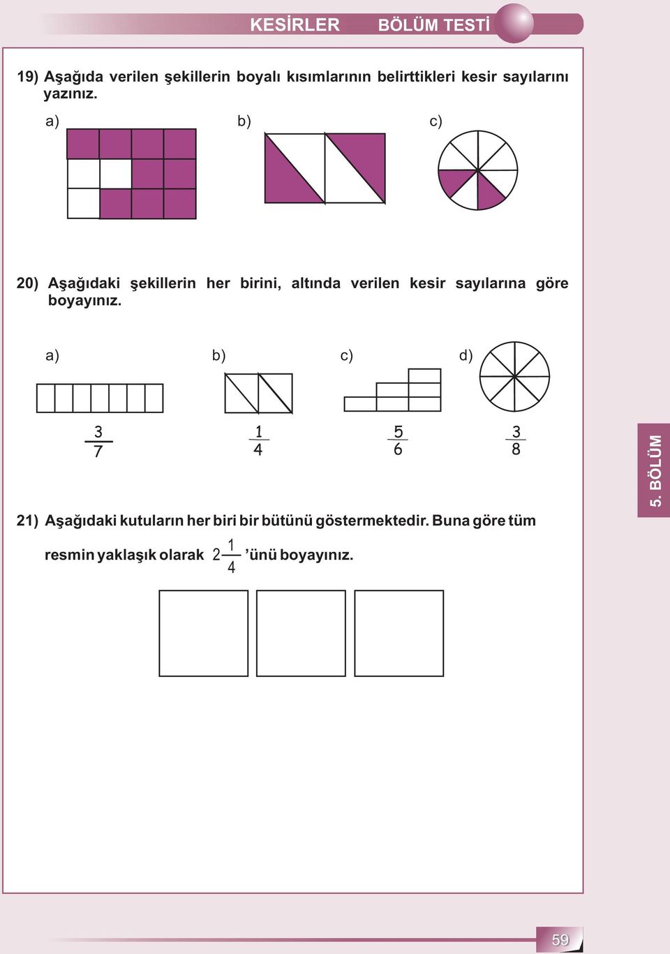 a) b) c) 0) Aşağıdaki şekillerin her birini, altında verilen kesir sayılarına göre