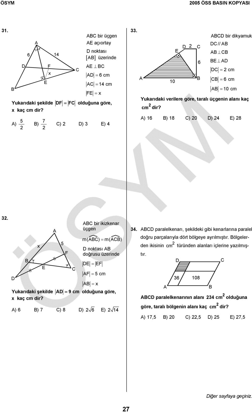 E 5 F bir ikizkenr üçgen m() = m() noktsı doğrusu üzerinde E = EF F = 5 cm = Yukrıdki şekilde = 9 cm olduğun göre, kç cm dir? ) 6 ) 7 ) 8 ) 6 E) 4 4.