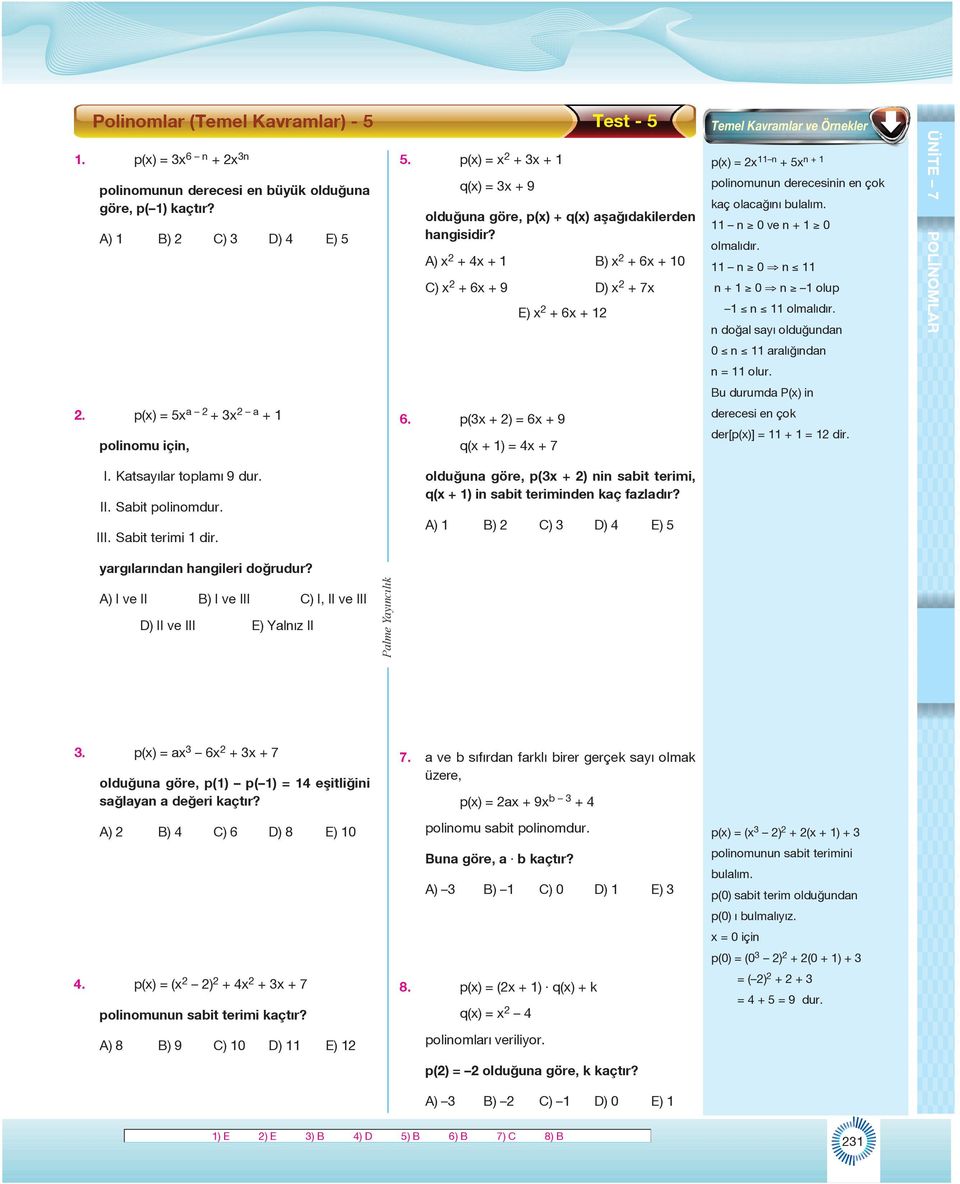 n 0 ve n + 0 olmlıdır. n 0 n n + 0 n olup n olmlıdır. n doğl syı olduğundn 0 n rlığındn n = olur. Bu durumd P() in. p() = 5 + 3 + polinomu için, 6.