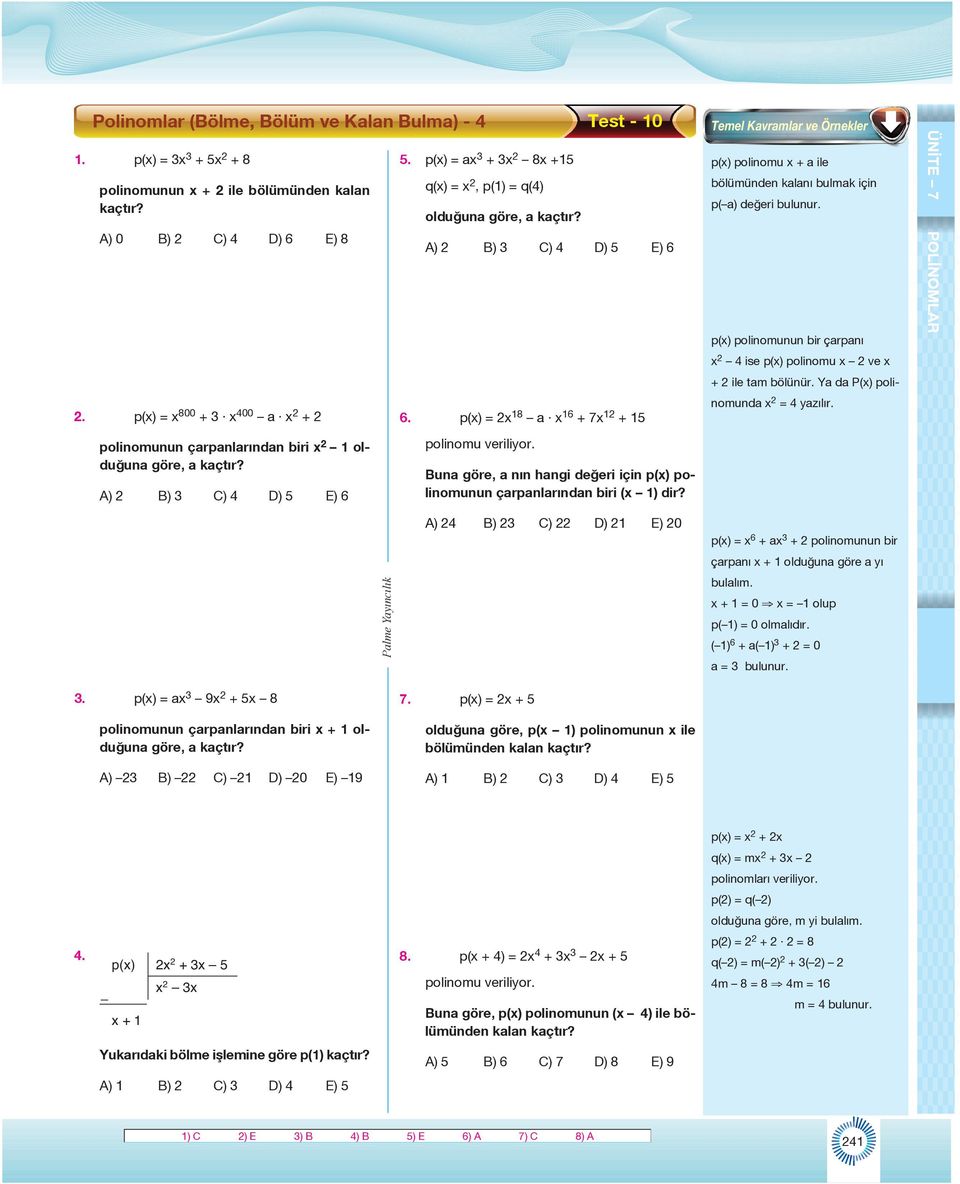 p() = 8 6 + 7 + 5 p() polinomu + ile bölümünden klnı bulmk için p( ) değeri p() polinomunun bir çrpnı 4 ise p() polinomu ve + ile tm bölünür. Y d P() polinomund = 4 yzılır.