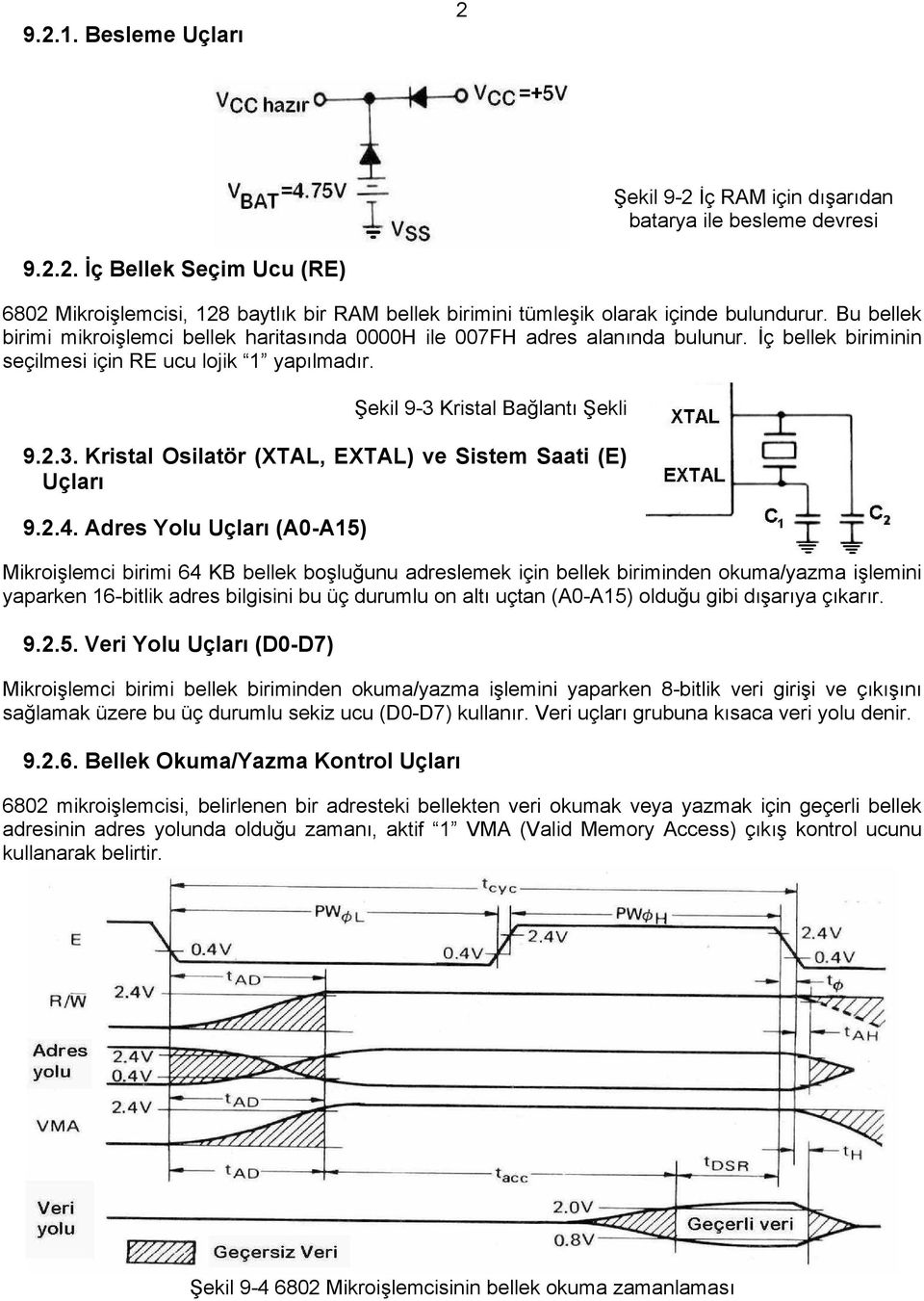 Kristal Bağlantı Şekli 9.2.3. Kristal Osilatör (XTAL, EXTAL) ve Sistem Saati (E) Uçları 9.2.4.