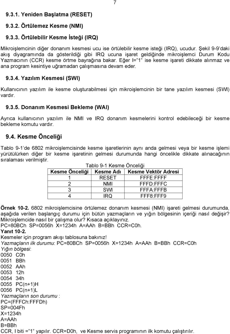 Eğer I= 1 ise kesme işareti dikkate alınmaz ve ana program kesintiye uğramadan çalışmasına devam eder. 9.3.4.