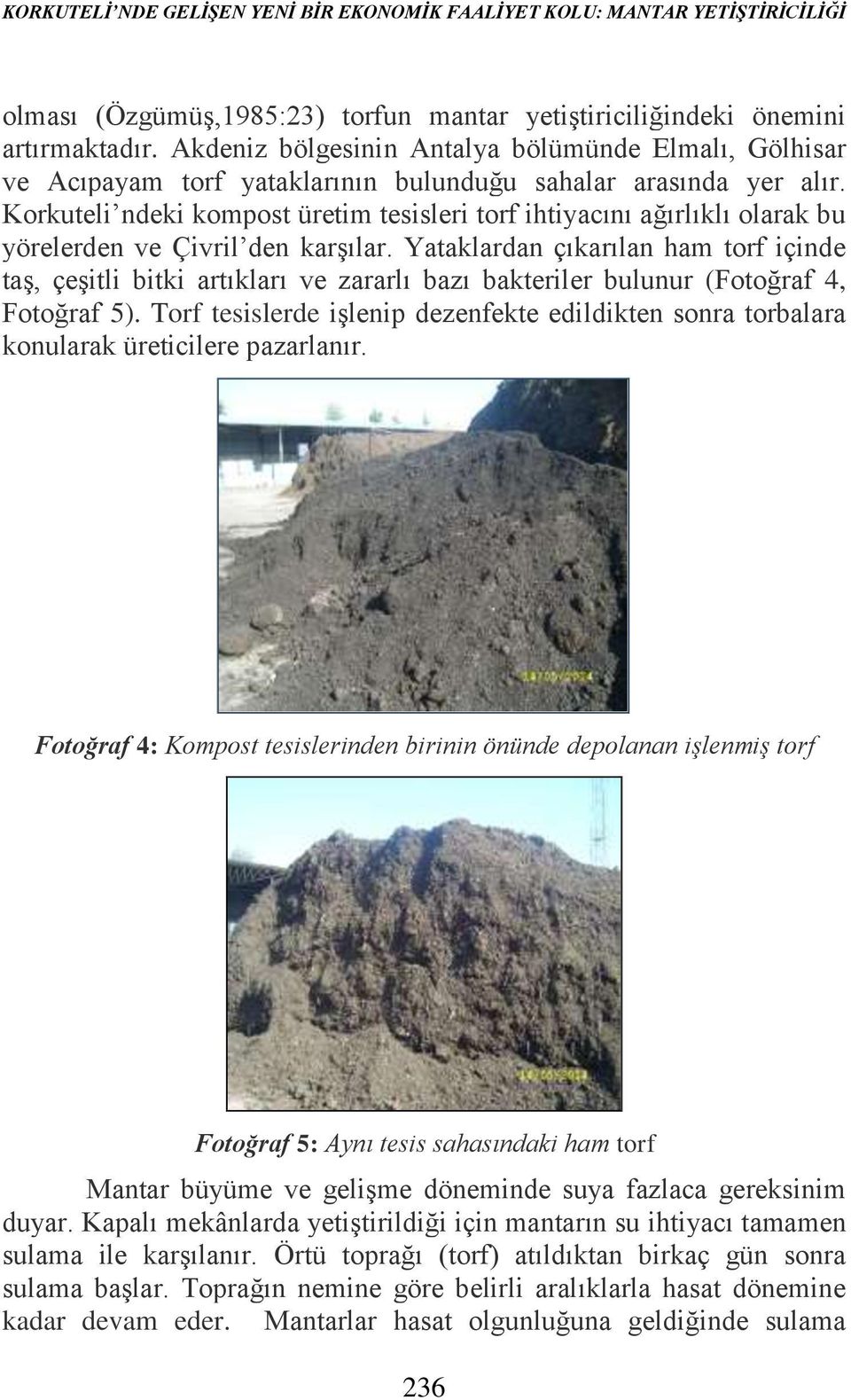 Korkuteli ndeki kompost üretim tesisleri torf ihtiyacını ağırlıklı olarak bu yörelerden ve Çivril den karşılar.