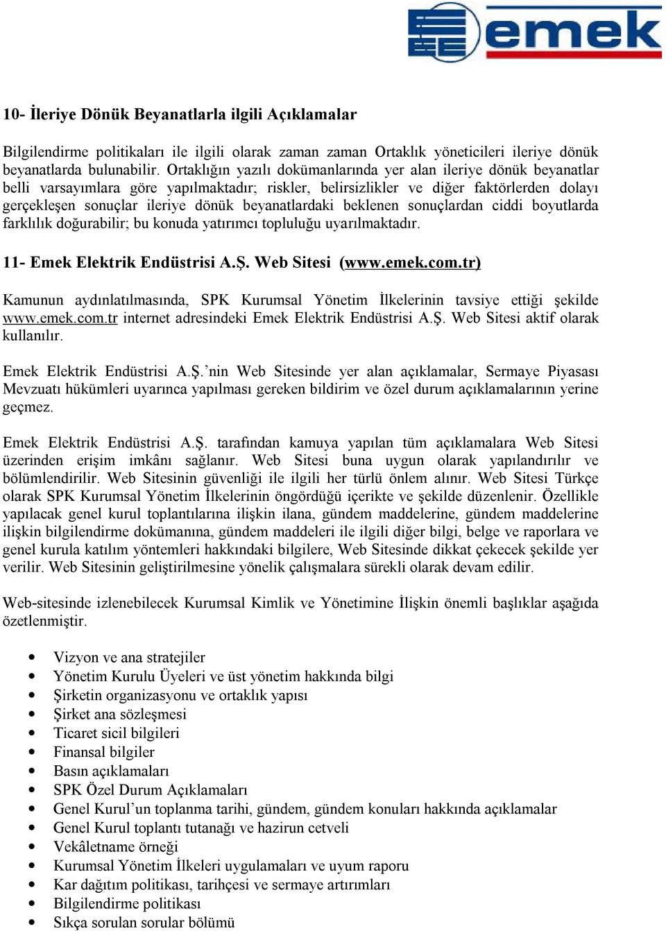 beyanatlardaki beklenen sonuçlardan ciddi boyutlarda farklılık doğurabilir; bu konuda yatırımcı topluluğu uyarılmaktadır. 11- Emek Elektrik Endüstrisi A.Ş. Web Sitesi (www.emek.com.