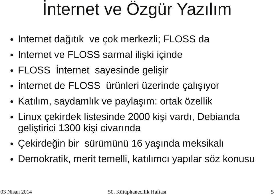 özellik Linux çekirdek listesinde 2000 kişi vardı, Debianda geliştirici 1300 kişi civarında Çekirdeğin bir