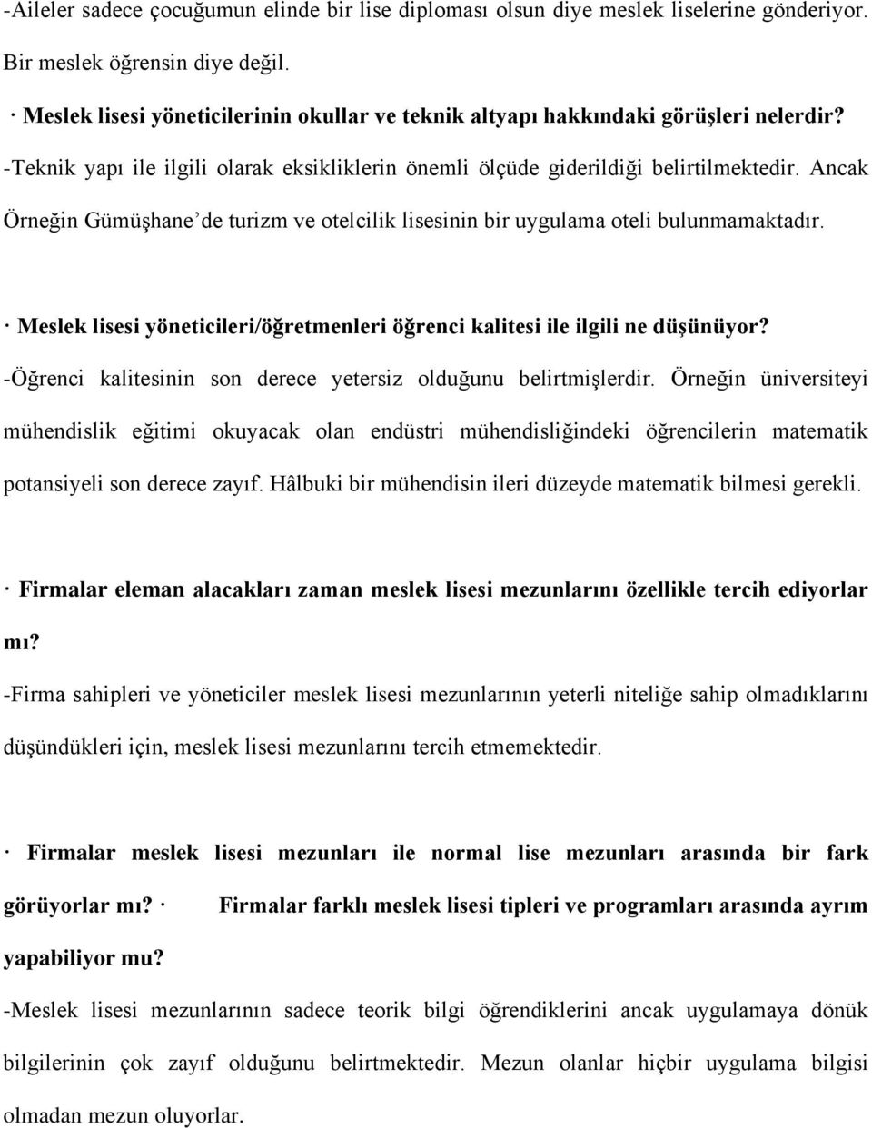 Ancak Örneğin Gümüşhane de turizm ve otelcilik lisesinin bir uygulama oteli bulunmamaktadır. Meslek lisesi yöneticileri/öğretmenleri öğrenci kalitesi ile ilgili ne düşünüyor?