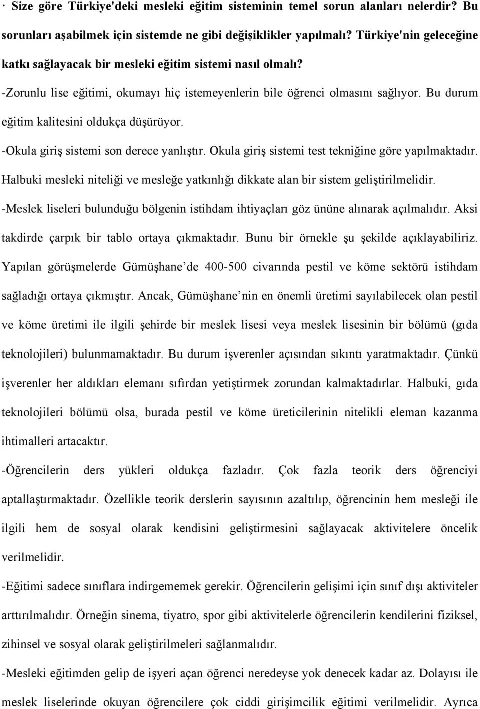 Bu durum eğitim kalitesini oldukça düşürüyor. -Okula giriş sistemi son derece yanlıştır. Okula giriş sistemi test tekniğine göre yapılmaktadır.