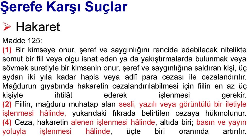 Mağdurun gıyabında hakaretin cezalandırılabilmesi için fiilin en az üç kişiyle ihtilât ederek işlenmesi gerekir.