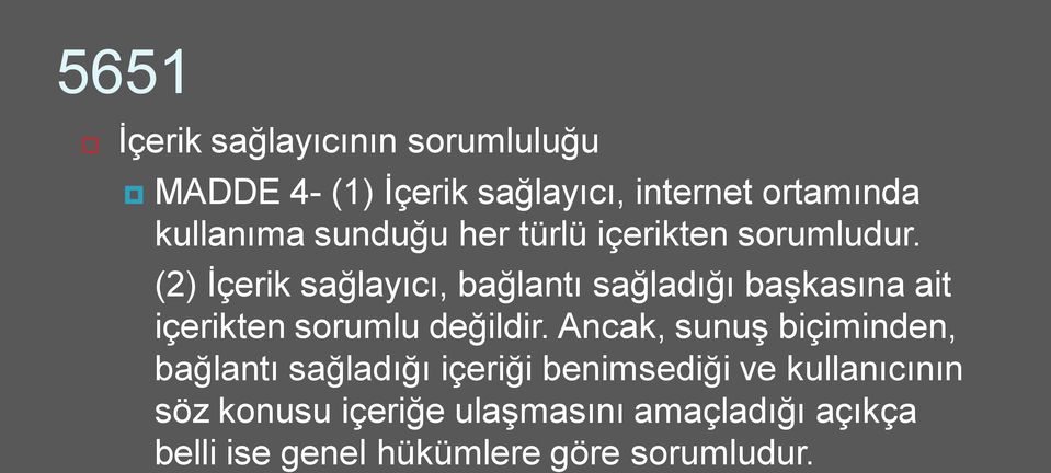 (2) İçerik sağlayıcı, bağlantı sağladığı başkasına ait içerikten sorumlu değildir.