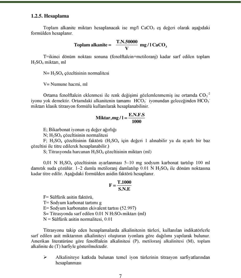 fenolftalein eklenmesi ile renk değişimi gözlemlenmemiş ise ortamda CO 3 - - iyonu yok demektir.