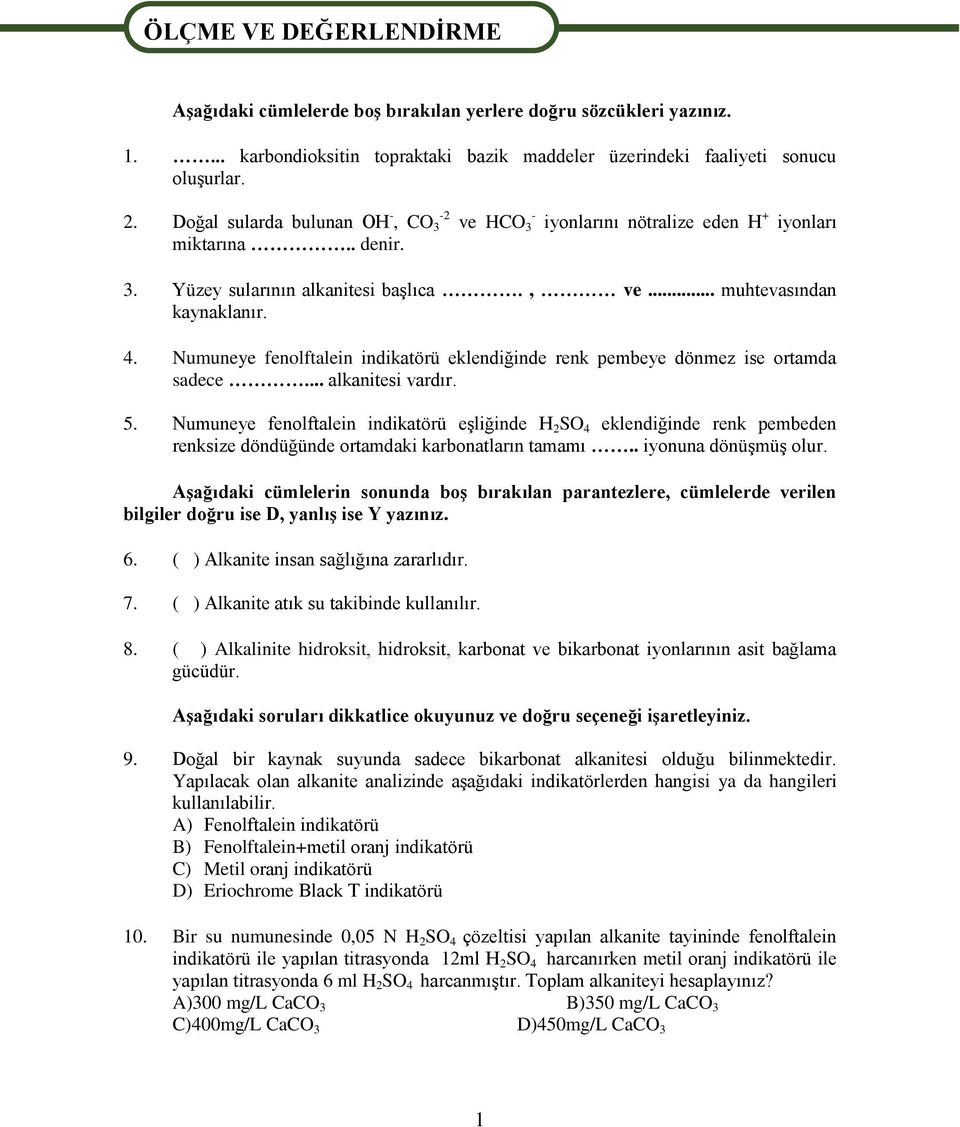 Numuneye fenolftalein indikatörü eklendiğinde renk pembeye dönmez ise ortamda sadece... alkanitesi vardır. 5.