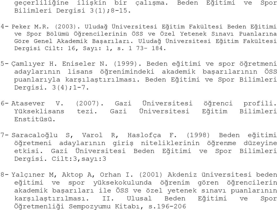 Uludağ Üniversitesi Eğitim Fakültesi Dergisi Cilt: 16, Sayı: 1, s. 1 73-184. 5- Çamlıyer H. Eniseler N. (1999).