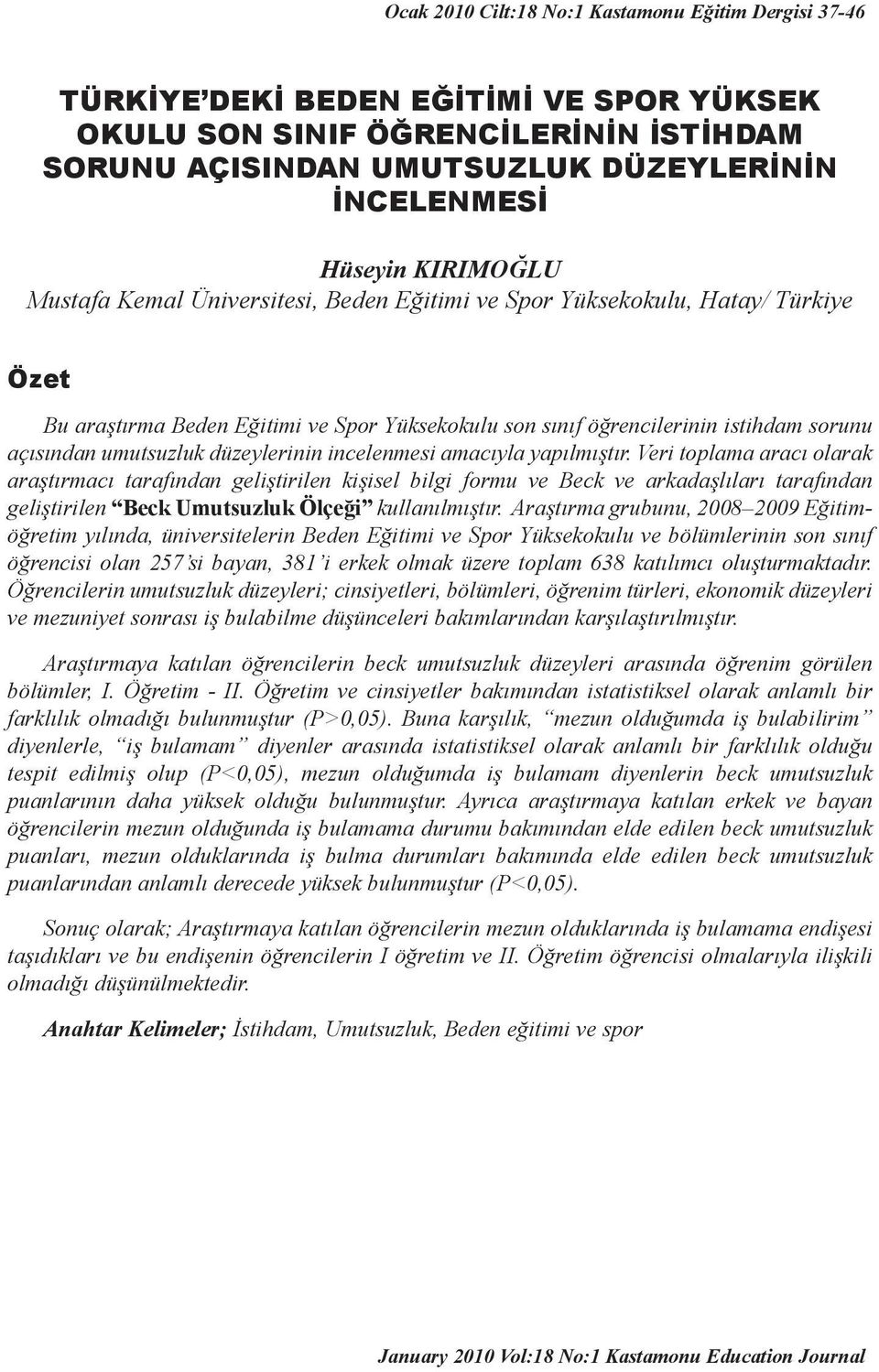 umutsuzluk düzeylerinin incelenmesi amacıyla yapılmıştır.