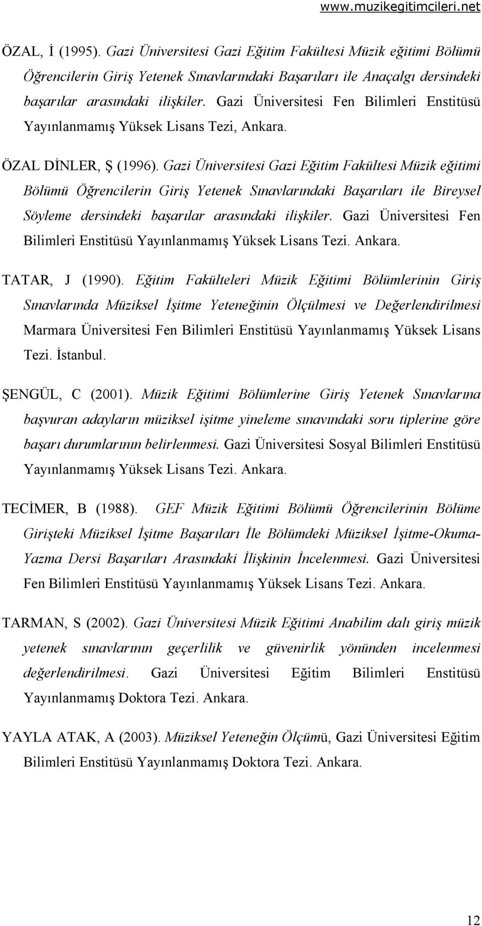 Gazi Üniversitesi Gazi Eğitim Fakültesi Müzik eğitimi Bölümü Öğrencilerin Giriş Yetenek Sınavlarındaki Başarıları ile Bireysel Söyleme dersindeki başarılar arasındaki ilişkiler.