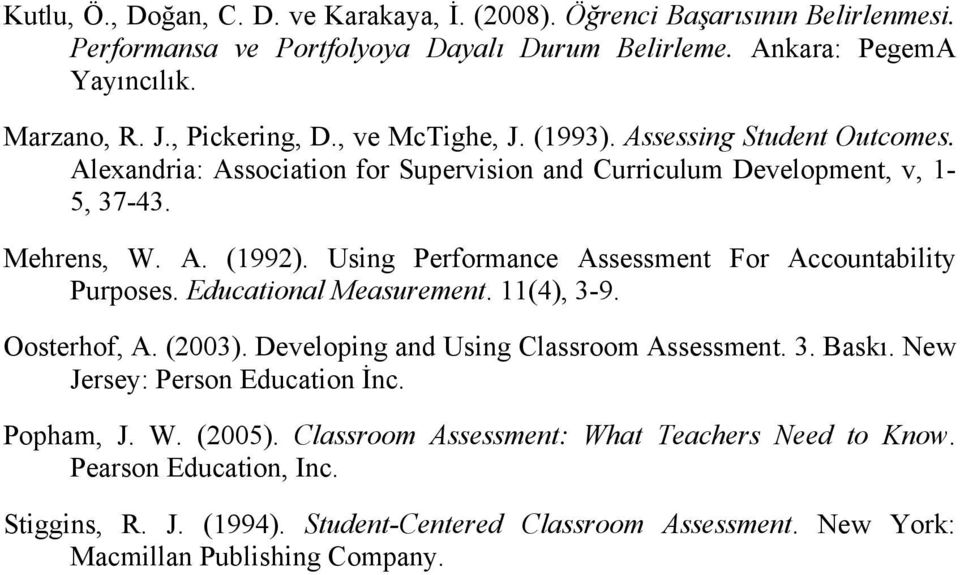 Using Performance Assessment For Accountability Purposes. Educational Measurement. 11(4), 3-9. Oosterhof, A. (2003). Developing and Using Classroom Assessment. 3. Baskı.