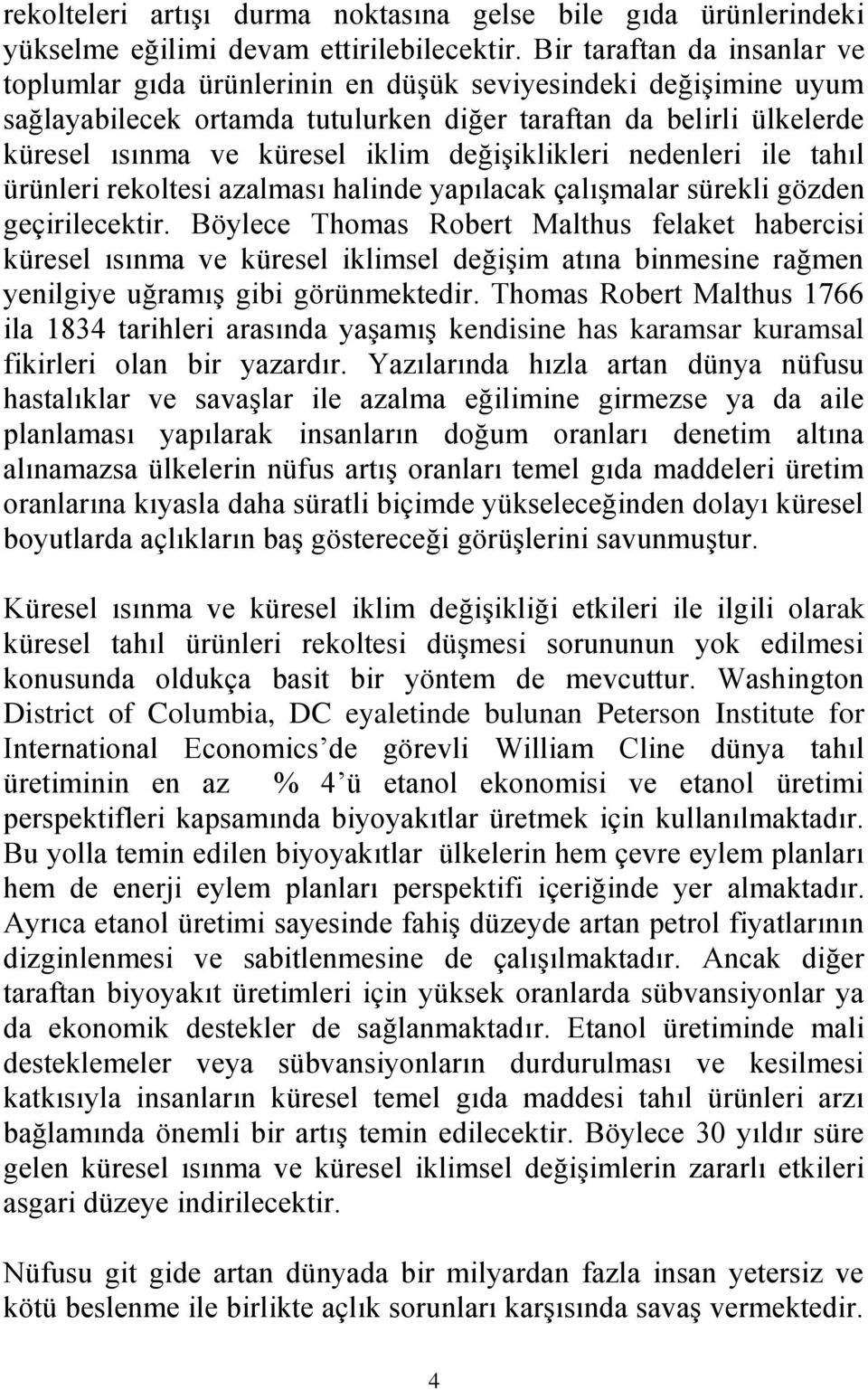 değişiklikleri nedenleri ile tahıl ürünleri rekoltesi azalması halinde yapılacak çalışmalar sürekli gözden geçirilecektir.