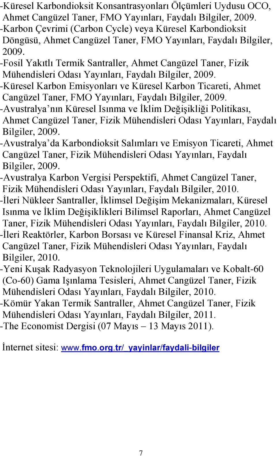 -Fosil Yakıtlı Termik Santraller, Ahmet Cangüzel Taner, Fizik Mühendisleri Odası Yayınları, Faydalı Bilgiler, 2009.