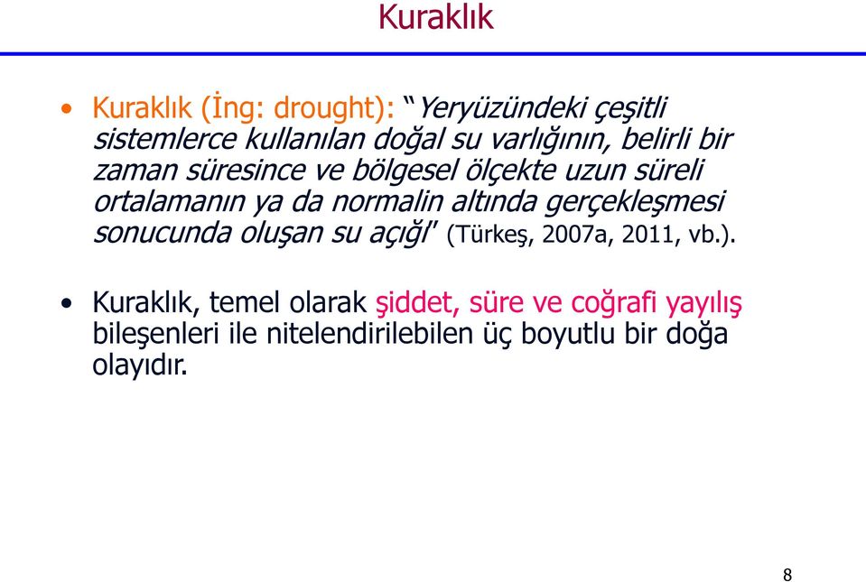 normalin altında gerçekleşmesi sonucunda oluşan su açığı (Türkeş, 2007a, 2011, vb.).
