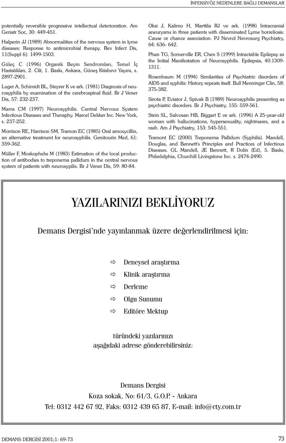 Güleç C (1996) Organik Beyin Sendromlarý, Temel Ýç Hastalýklarý, 2. Cilt, 1. Baský, Ankara, Güneþ Kitabevi Yayýný, s. 2897-2901. Luger A, Schimidt BL, Steyrer K ve ark.