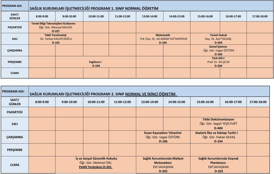 SINIF NORMAL VE İKİNCİ ÖĞRETİM İnsan Kaynakları Yönetimi Tıbbi Dokümantasyon Öğr. Gör. Segah YEŞİLYURT Öğr. Gör. Hakan SAVAŞ İş ve Sosyal Güvenlik Hukuku Öğr.