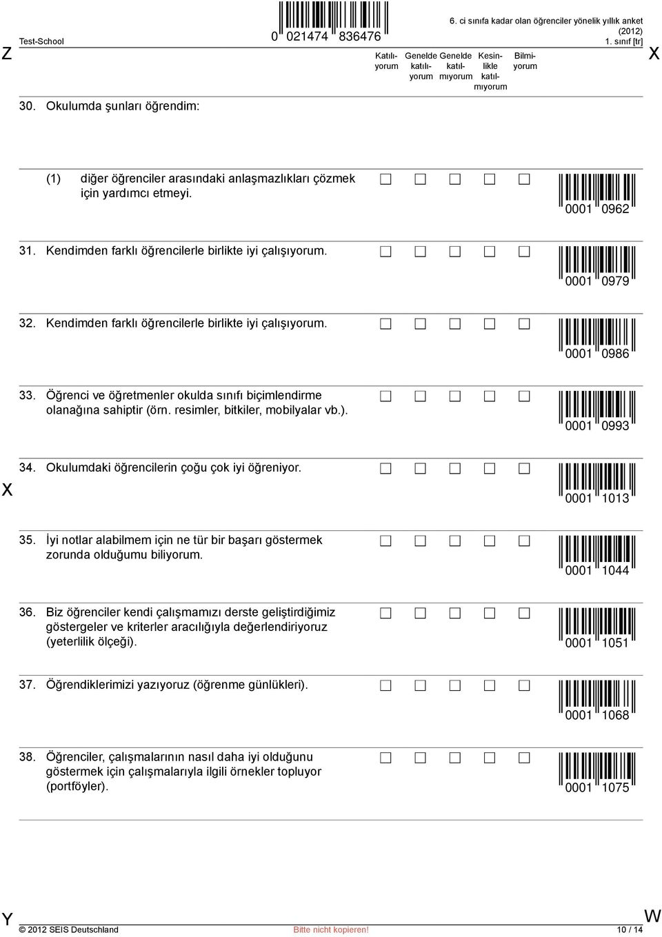 Okulumdaki öğrencilerin çoğu çok iyi öğreniyor. 0001 1013 35. İyi notlar alabilmem için ne tür bir başarı göstermek zorunda olduğumu biliyorum. 0001 1044 36.