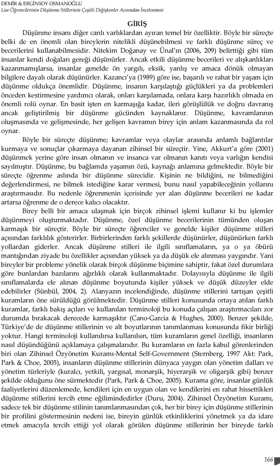 Nitekim Doğanay ve Ünal ın (2006, 209) belirttiği gibi tüm insanlar kendi doğaları gereği düşünürler.