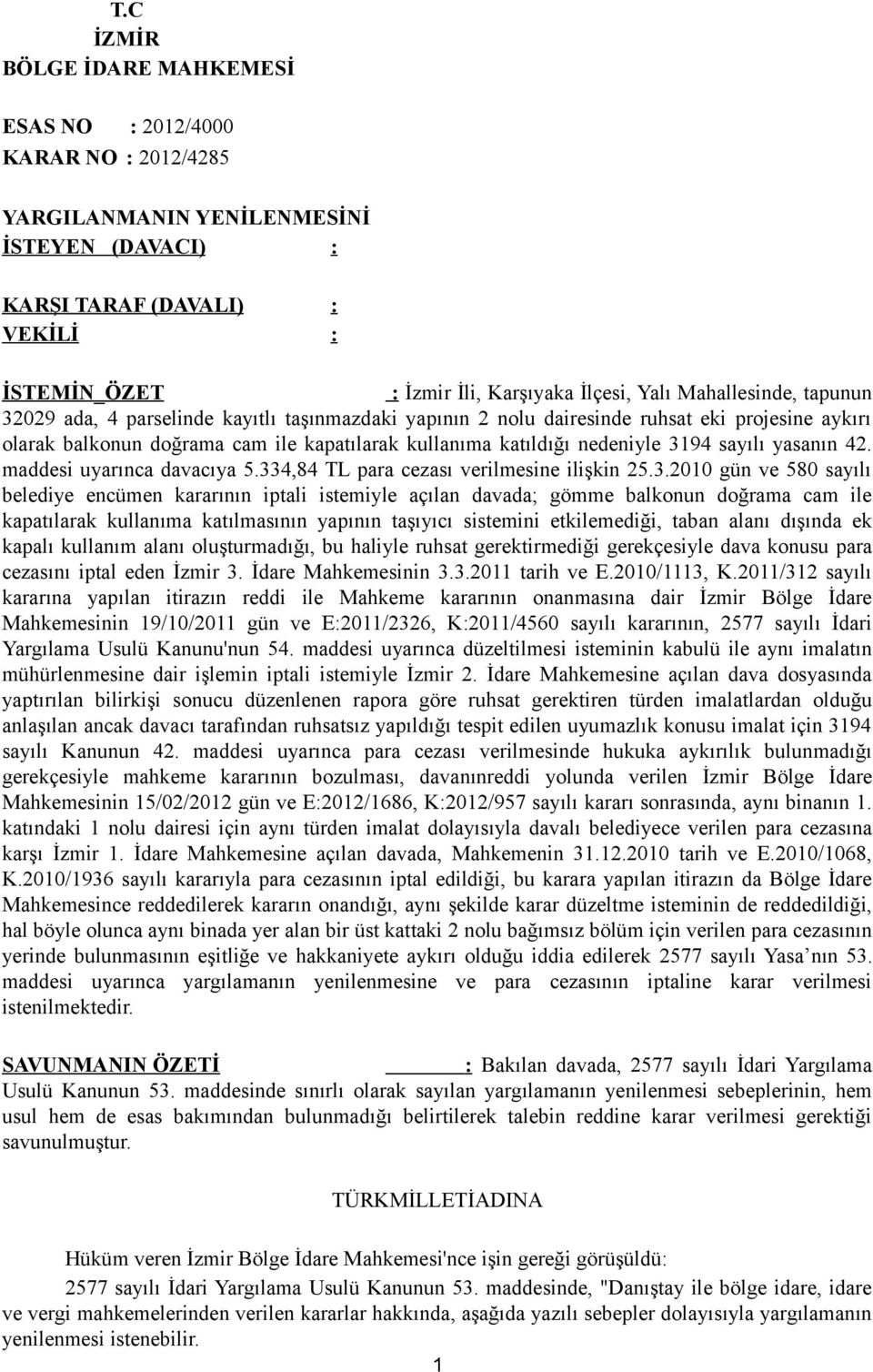 334,84 TL para cezası verilmesine ilişkin 25.3.2010 gün ve 580 sayılı belediye encümen kararının iptali istemiyle açılan davada; gömme balkonun doğrama cam ile kapatılarak kullanıma katılmasının