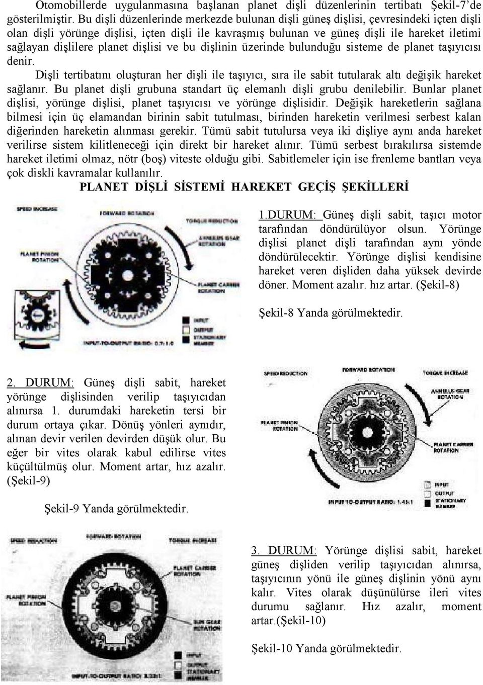 dişlilere planet dişlisi ve bu dişlinin üzerinde bulunduğu sisteme de planet taşıyıcısı denir.