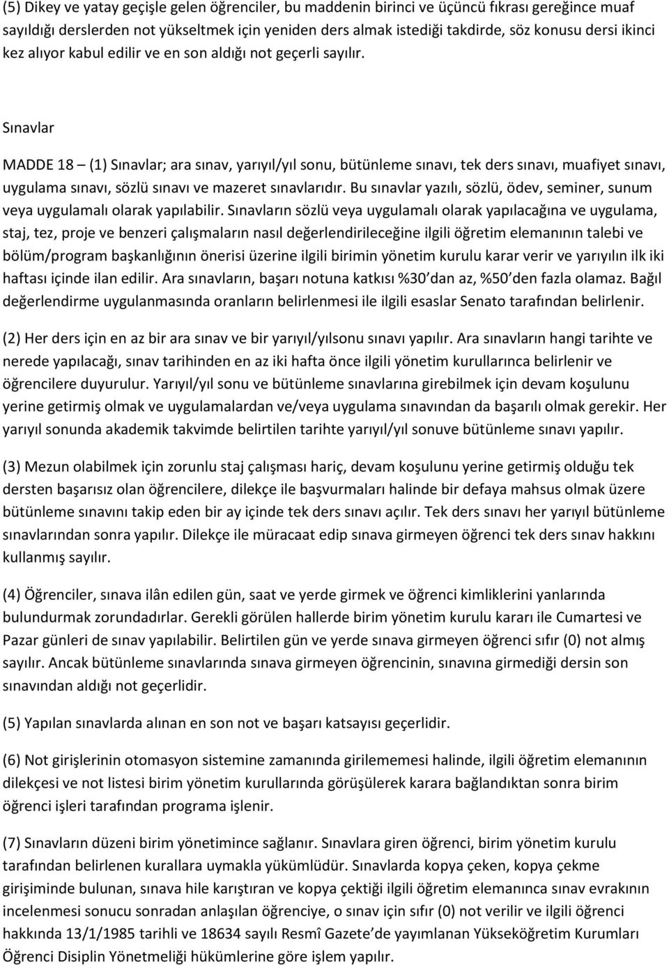 Sınavlar MADDE 18 (1) Sınavlar; ara sınav, yarıyıl/yıl sonu, bütünleme sınavı, tek ders sınavı, muafiyet sınavı, uygulama sınavı, sözlü sınavı ve mazeret sınavlarıdır.