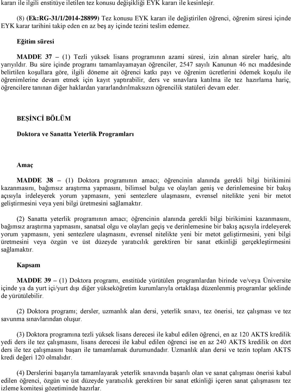 Eğitim süresi MADDE 37 (1) Tezli yüksek lisans programının azami süresi, izin alınan süreler hariç, altı yarıyıldır.