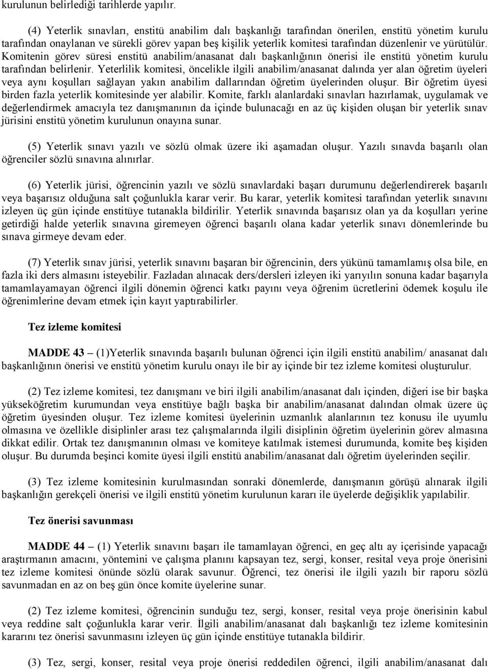 yürütülür. Komitenin görev süresi enstitü anabilim/anasanat dalı başkanlığının önerisi ile enstitü yönetim kurulu tarafından belirlenir.