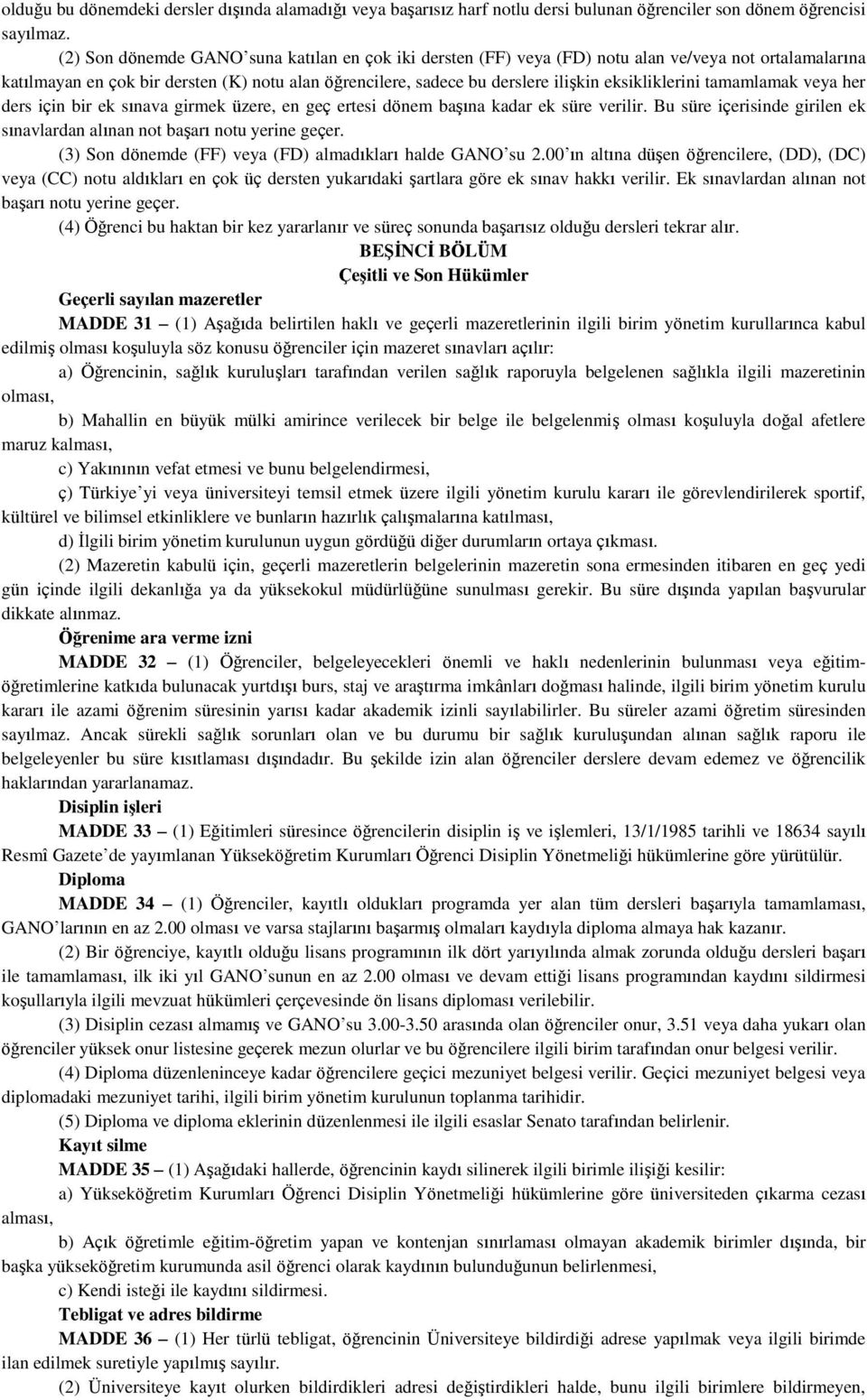 eksikliklerini tamamlamak veya her ders için bir ek sınava girmek üzere, en geç ertesi dönem başına kadar ek süre verilir.