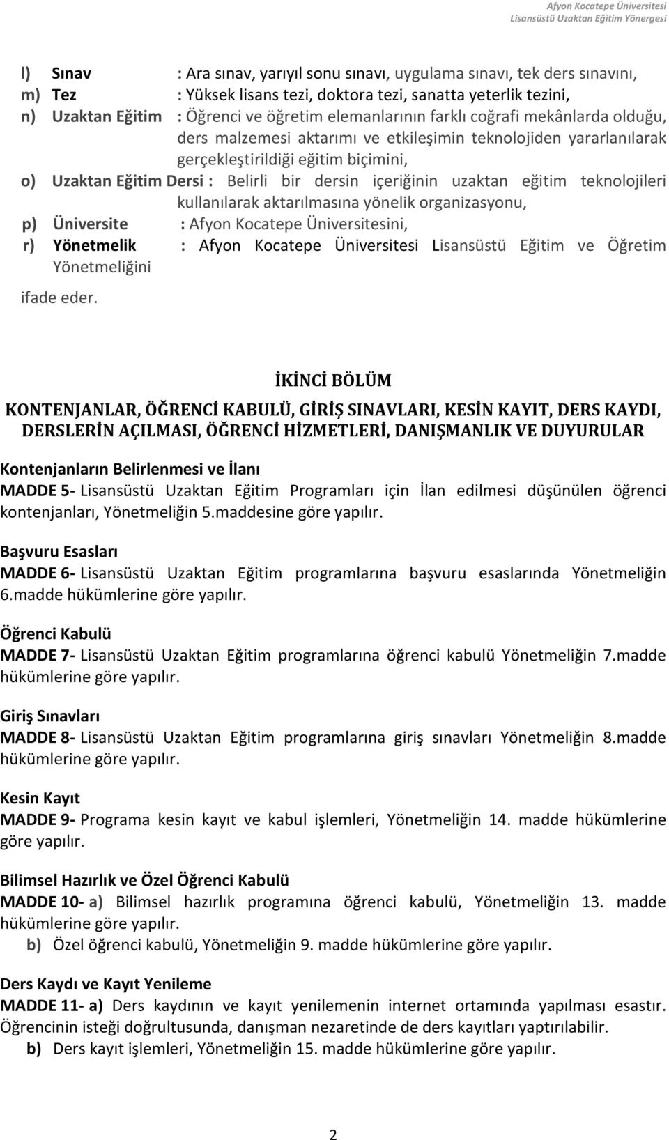 uzaktan eğitim teknolojileri kullanılarak aktarılmasına yönelik organizasyonu, p) Üniversite : Afyon Kocatepe Üniversitesini, r) Yönetmelik : Afyon Kocatepe Üniversitesi Lisansüstü Eğitim ve Öğretim