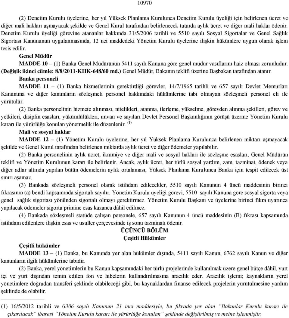 Denetim Kurulu üyeliği görevine atananlar hakkında 31/5/2006 tarihli ve 5510 sayılı Sosyal Sigortalar ve Genel Sağlık Sigortası Kanununun uygulanmasında, 12 nci maddedeki Yönetim Kurulu üyelerine