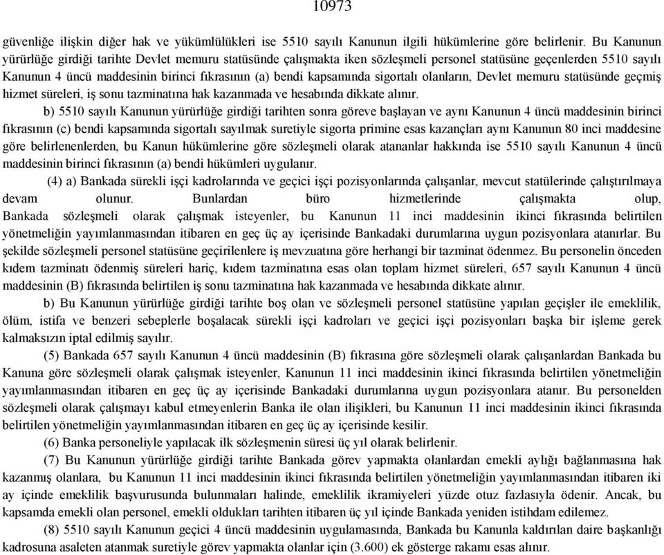 sigortalı olanların, Devlet memuru statüsünde geçmiş hizmet süreleri, iş sonu tazminatına hak kazanmada ve hesabında dikkate alınır.