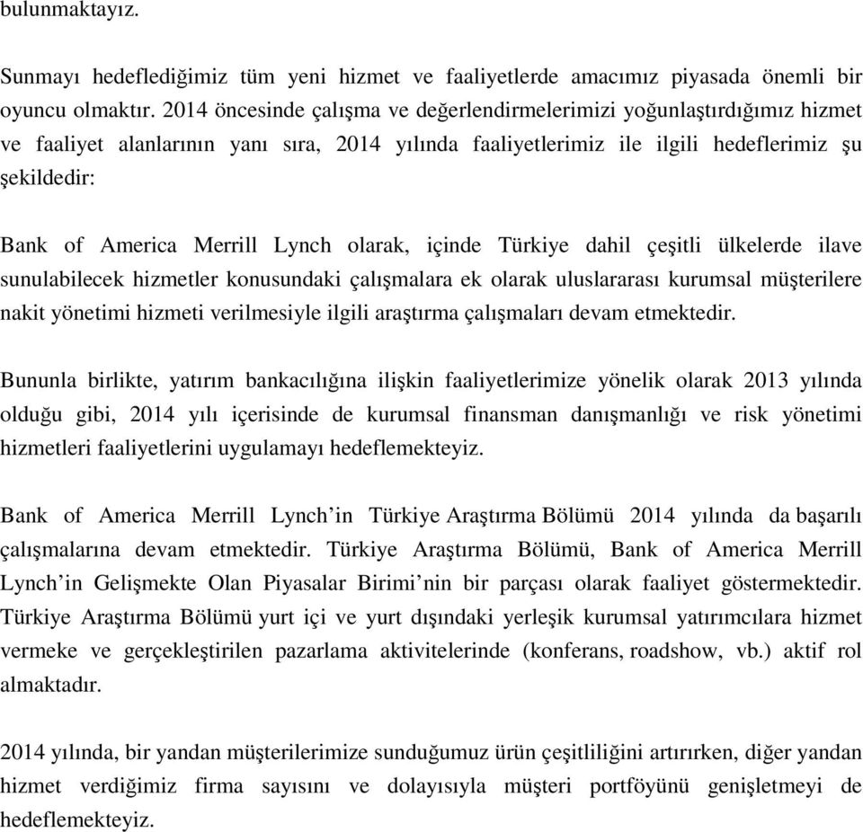 Merrill Lynch olarak, içinde Türkiye dahil çeşitli ülkelerde ilave sunulabilecek hizmetler konusundaki çalışmalara ek olarak uluslararası kurumsal müşterilere nakit yönetimi hizmeti verilmesiyle