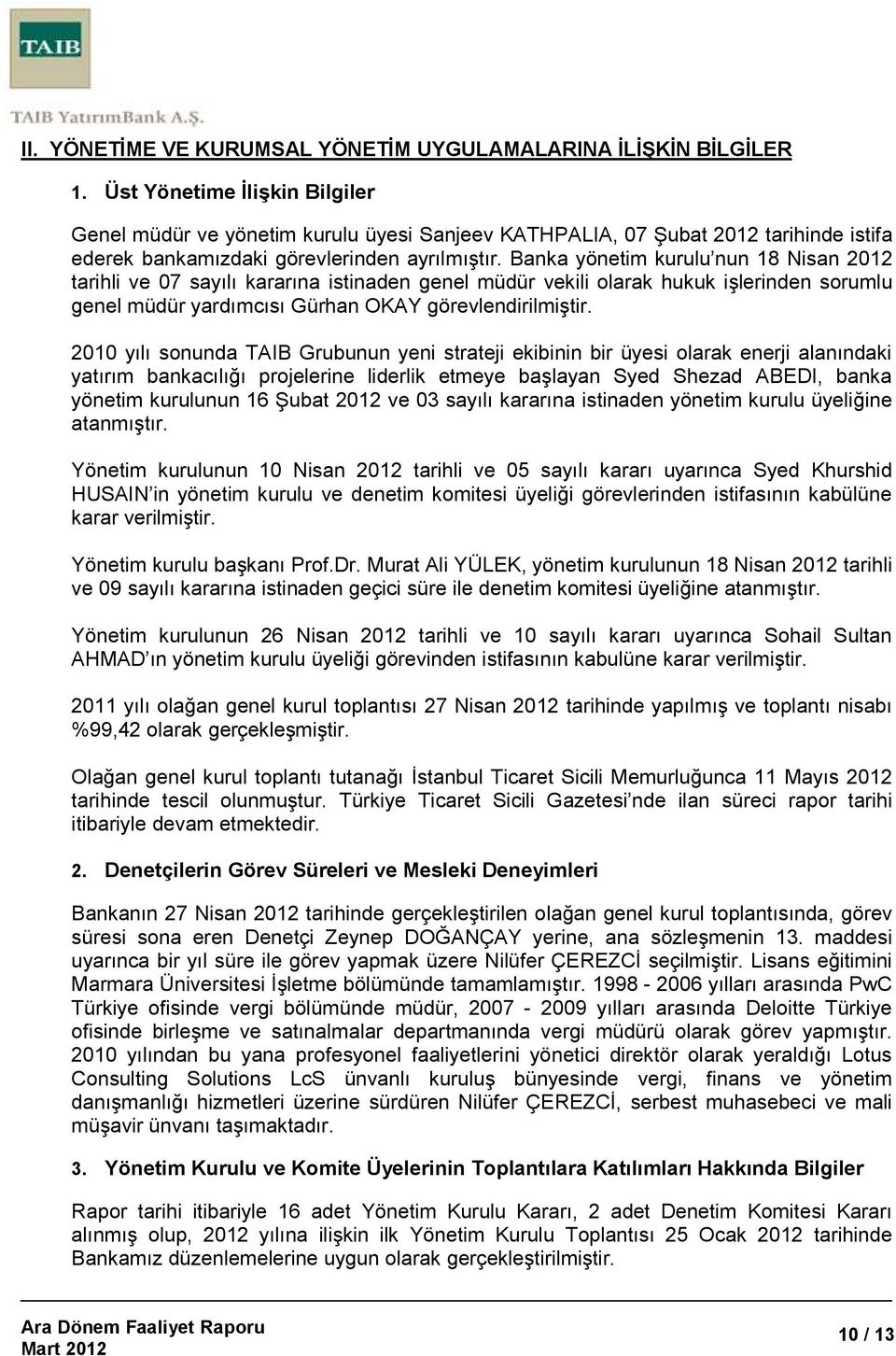 Banka yönetim kurulu nun 18 Nisan 2012 tarihli ve 07 sayılı kararına istinaden genel müdür vekili olarak hukuk işlerinden sorumlu genel müdür yardımcısı Gürhan OKAY görevlendirilmiştir.