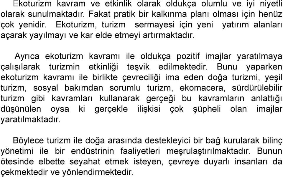 Ayrıca ekoturizm kavramı ile oldukça pozitif imajlar yaratılmaya çalışılarak turizmin etkinliği teşvik edilmektedir.