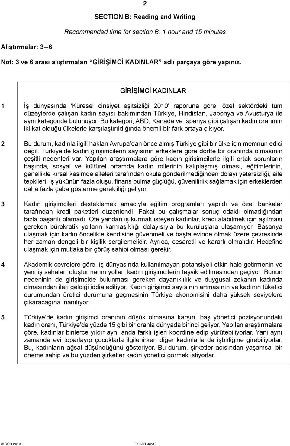 aynı kategoride bulunuyor. Bu kategori, ABD, Kanada ve İspanya gibi çalışan kadın oranının iki kat olduğu ülkelerle karşılaştırıldığında önemli bir fark ortaya çıkıyor.