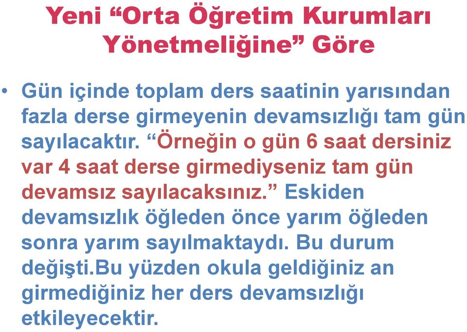 Örneğin o gün 6 saat dersiniz var 4 saat derse girmediyseniz tam gün devamsız sayılacaksınız.