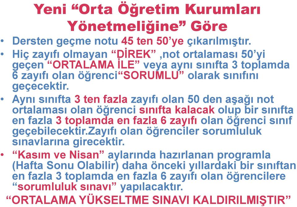 Aynı sınıfta 3 ten fazla zayıfı olan 50 den aşağı not ortalaması olan öğrenci sınıfta kalacak olup bir sınıfta en fazla 3 toplamda en fazla 6 zayıfı olan öğrenci sınıf