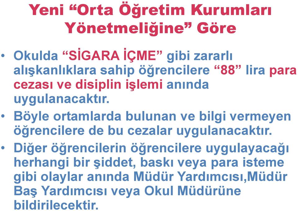 Böyle ortamlarda bulunan ve bilgi vermeyen öğrencilere de bu cezalar uygulanacaktır.