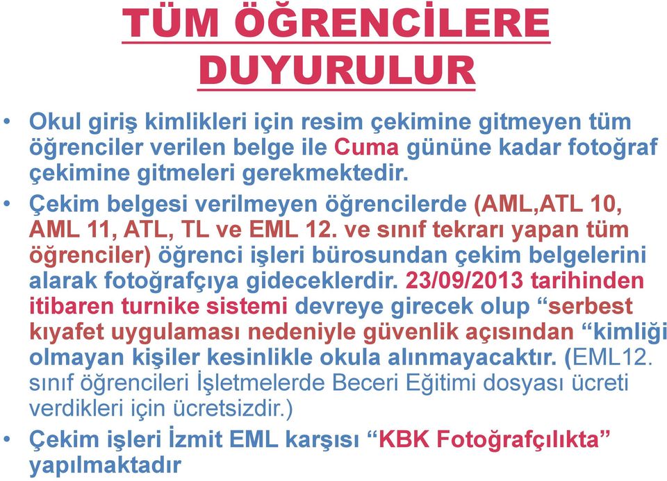 ve sınıf tekrarı yapan tüm öğrenciler) öğrenci işleri bürosundan çekim belgelerini alarak fotoğrafçıya gideceklerdir.