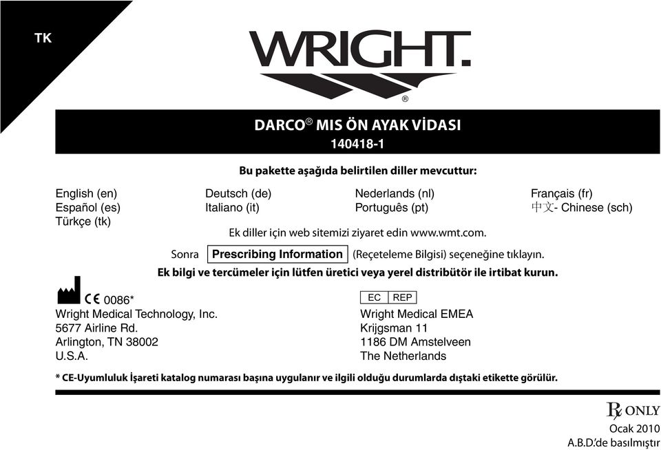 M C 0086* Ek bilgi ve tercümeler için lütfen üretici veya yerel distribütör ile irtibat kurun. P Wright Medical Technology, Inc. Wright Medical EMEA 5677 Airline Rd.