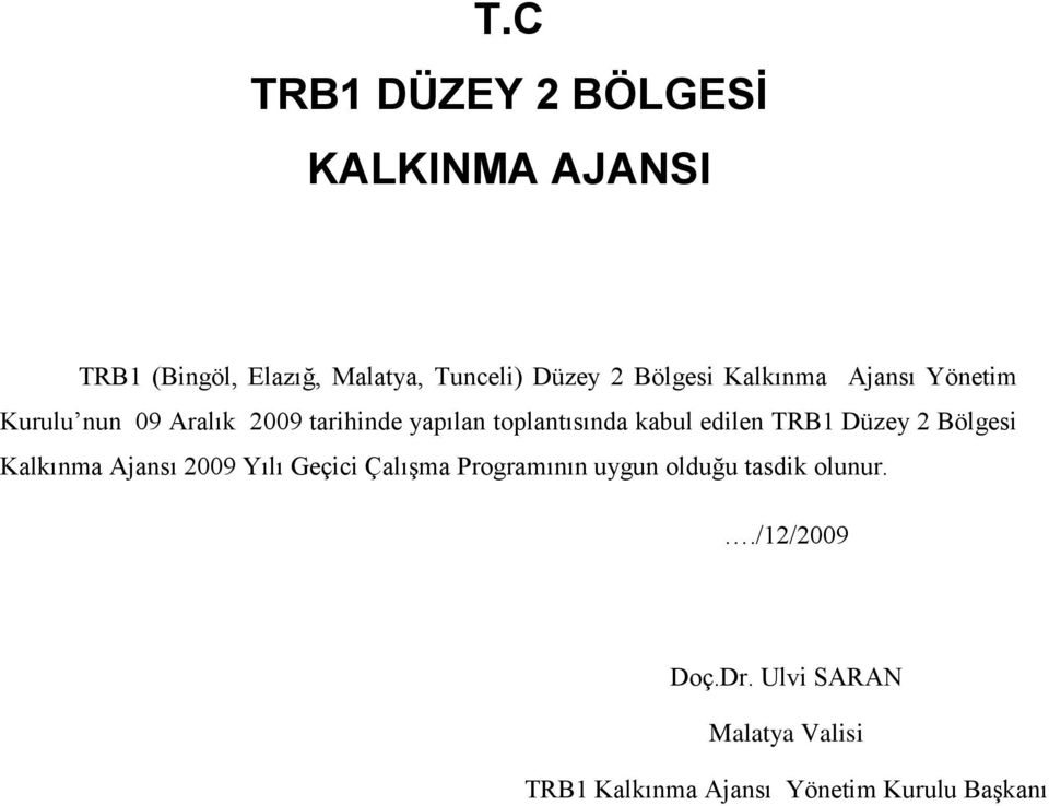 Kalkınma Ajansı 2009 Yılı Geçici Çalışma Programının uygun olduğu tasdik olunur../12/2009 Doç.Dr.