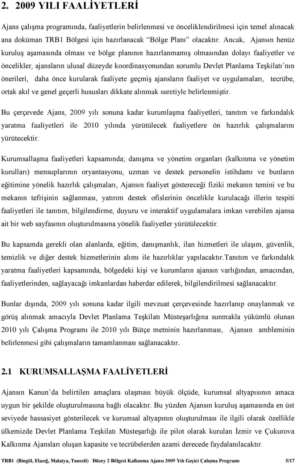 Teşkilatı nın önerileri, daha önce kurularak faaliyete geçmiş ajansların faaliyet ve uygulamaları, tecrübe, ortak akıl ve genel geçerli hususları dikkate alınmak suretiyle belirlenmiştir.