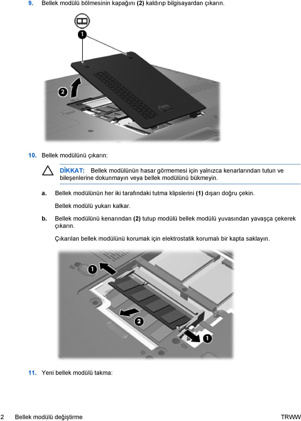 modülünü bükmeyin. a. Bellek modülünün her iki tarafındaki tutma klipslerini (1) dışarı doğru çekin. Bellek modülü yukarı kalkar. b. Bellek modülünü kenarından (2) tutup modülü bellek modülü yuvasından yavaşça çekerek çıkarın.
